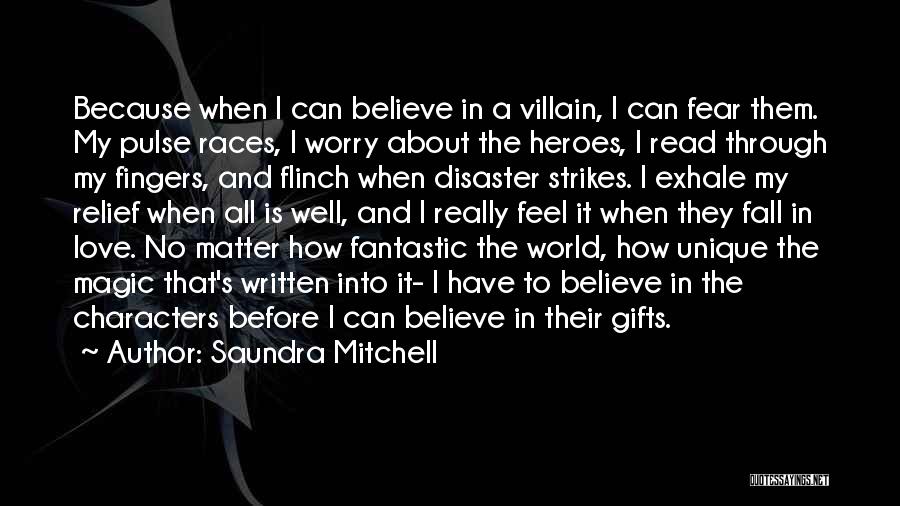 Saundra Mitchell Quotes: Because When I Can Believe In A Villain, I Can Fear Them. My Pulse Races, I Worry About The Heroes,