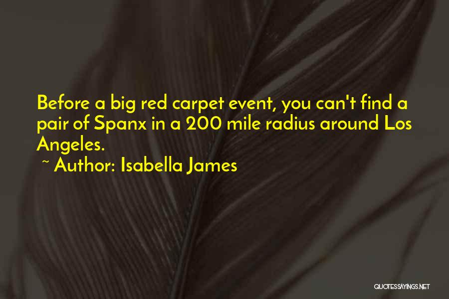 Isabella James Quotes: Before A Big Red Carpet Event, You Can't Find A Pair Of Spanx In A 200 Mile Radius Around Los