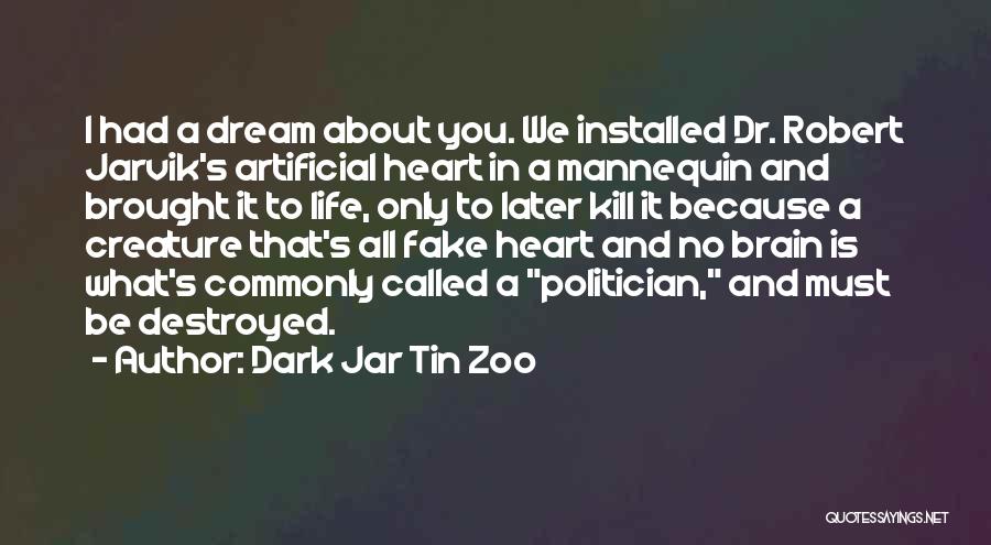 Dark Jar Tin Zoo Quotes: I Had A Dream About You. We Installed Dr. Robert Jarvik's Artificial Heart In A Mannequin And Brought It To