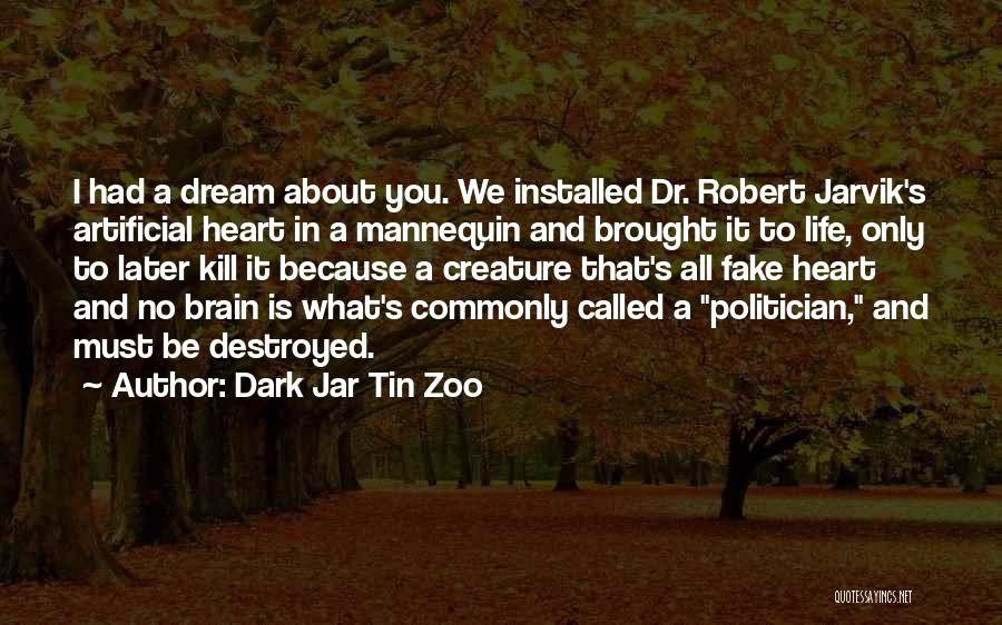 Dark Jar Tin Zoo Quotes: I Had A Dream About You. We Installed Dr. Robert Jarvik's Artificial Heart In A Mannequin And Brought It To