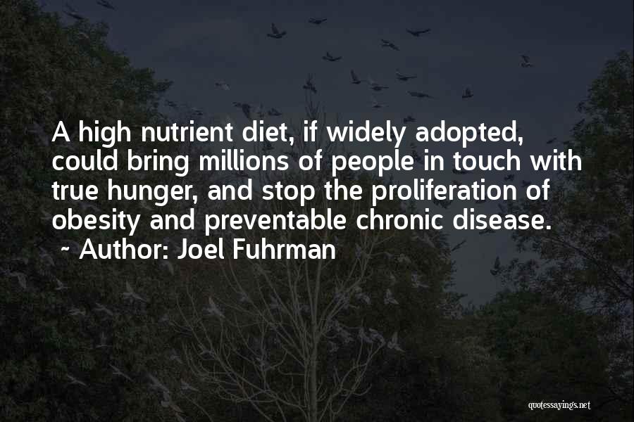 Joel Fuhrman Quotes: A High Nutrient Diet, If Widely Adopted, Could Bring Millions Of People In Touch With True Hunger, And Stop The