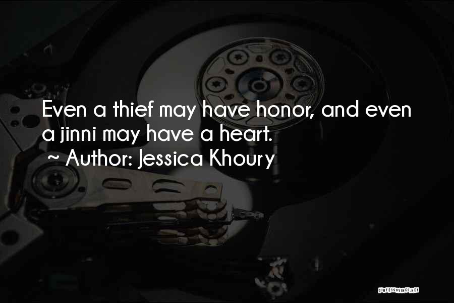 Jessica Khoury Quotes: Even A Thief May Have Honor, And Even A Jinni May Have A Heart.
