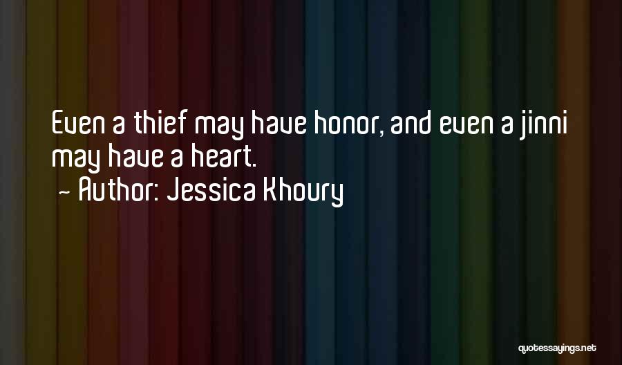 Jessica Khoury Quotes: Even A Thief May Have Honor, And Even A Jinni May Have A Heart.