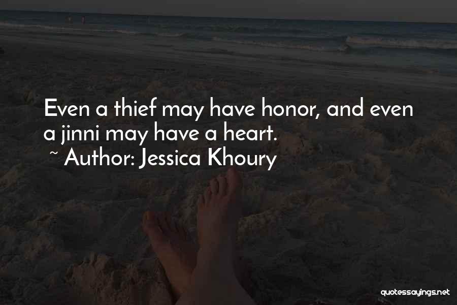 Jessica Khoury Quotes: Even A Thief May Have Honor, And Even A Jinni May Have A Heart.