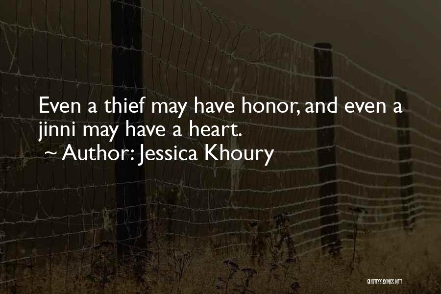 Jessica Khoury Quotes: Even A Thief May Have Honor, And Even A Jinni May Have A Heart.