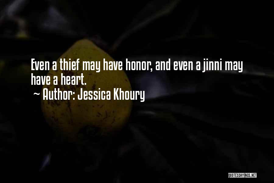 Jessica Khoury Quotes: Even A Thief May Have Honor, And Even A Jinni May Have A Heart.