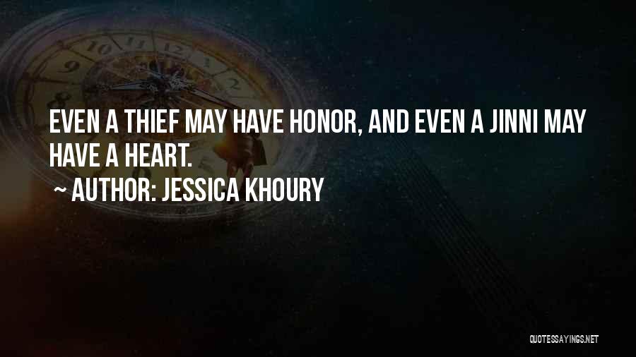 Jessica Khoury Quotes: Even A Thief May Have Honor, And Even A Jinni May Have A Heart.