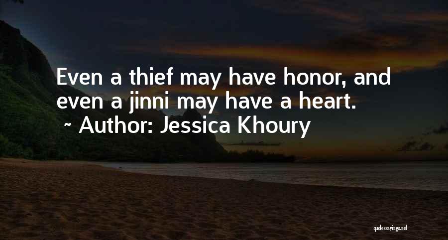 Jessica Khoury Quotes: Even A Thief May Have Honor, And Even A Jinni May Have A Heart.