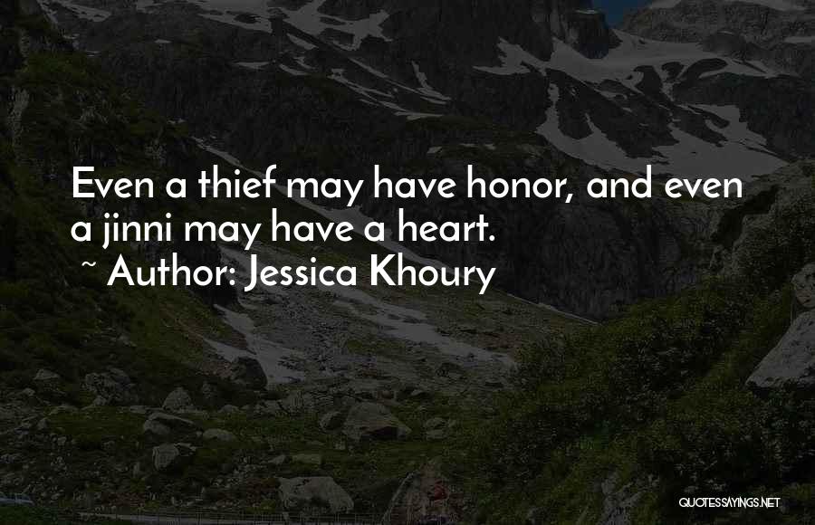 Jessica Khoury Quotes: Even A Thief May Have Honor, And Even A Jinni May Have A Heart.