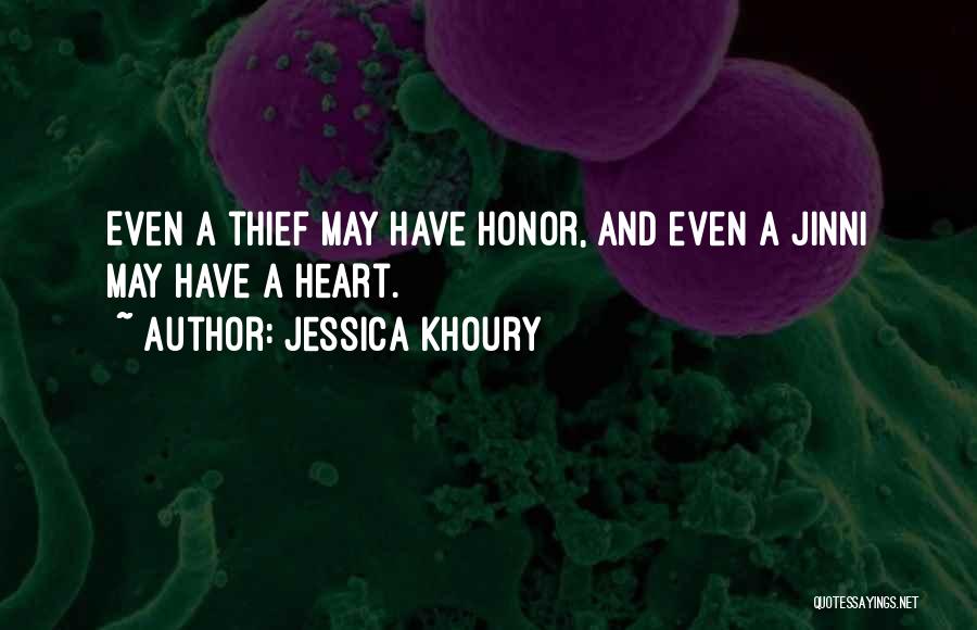 Jessica Khoury Quotes: Even A Thief May Have Honor, And Even A Jinni May Have A Heart.