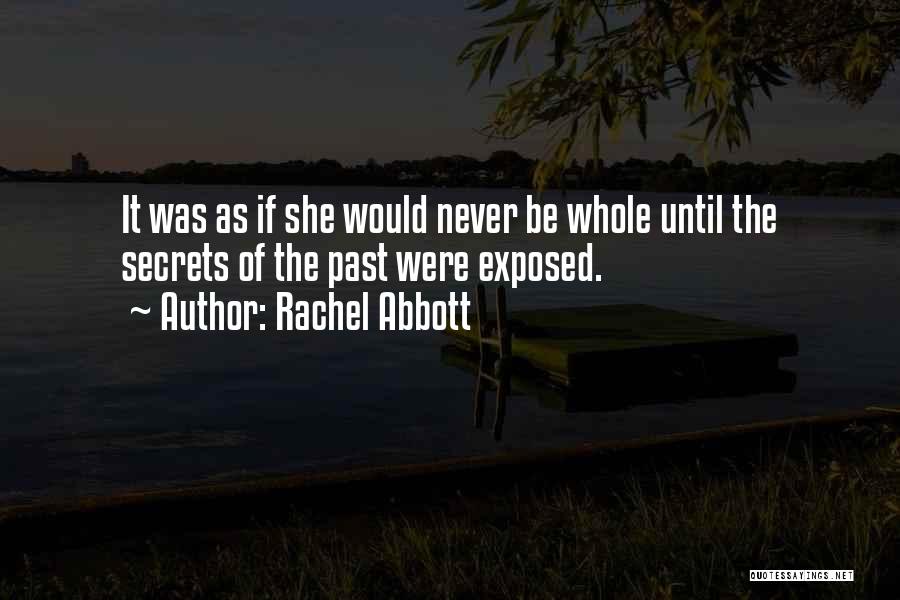 Rachel Abbott Quotes: It Was As If She Would Never Be Whole Until The Secrets Of The Past Were Exposed.