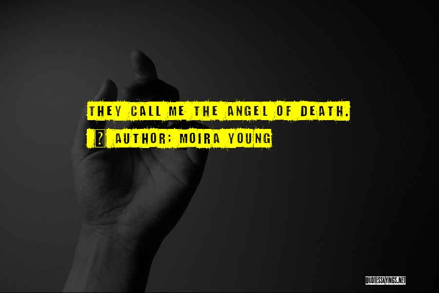 Moira Young Quotes: They Call Me The Angel Of Death.