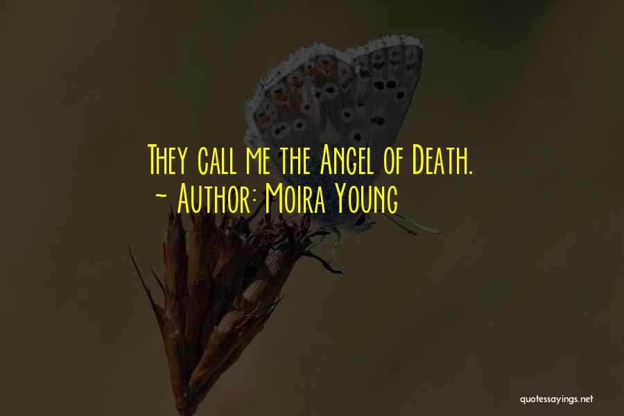 Moira Young Quotes: They Call Me The Angel Of Death.