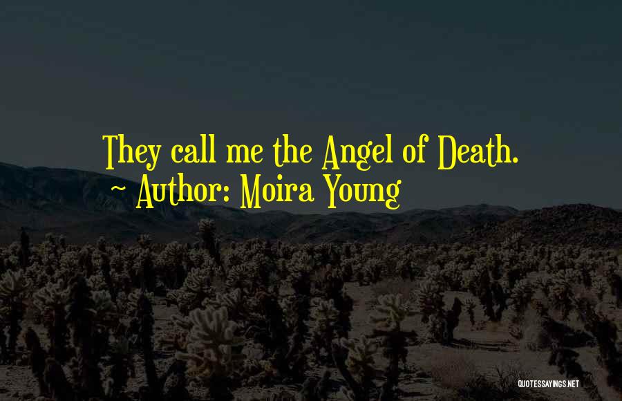 Moira Young Quotes: They Call Me The Angel Of Death.