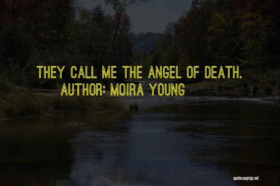 Moira Young Quotes: They Call Me The Angel Of Death.