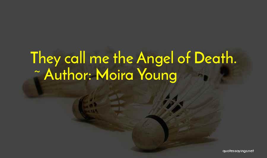 Moira Young Quotes: They Call Me The Angel Of Death.