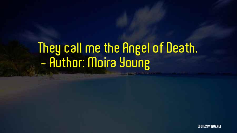 Moira Young Quotes: They Call Me The Angel Of Death.