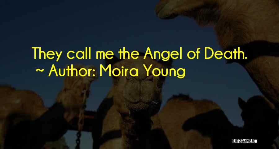 Moira Young Quotes: They Call Me The Angel Of Death.
