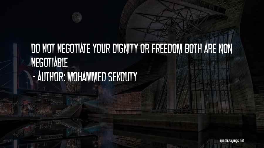 Mohammed Sekouty Quotes: Do Not Negotiate Your Dignity Or Freedom Both Are Non Negotiable