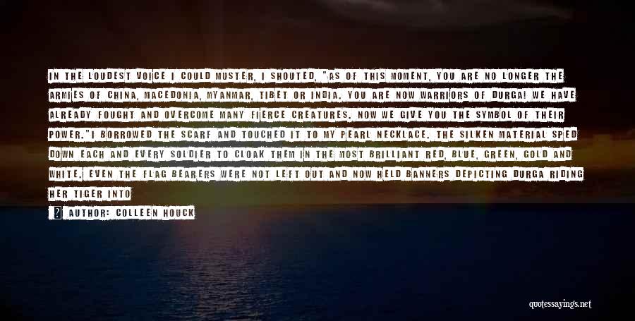 Colleen Houck Quotes: In The Loudest Voice I Could Muster, I Shouted, As Of This Moment, You Are No Longer The Armies Of