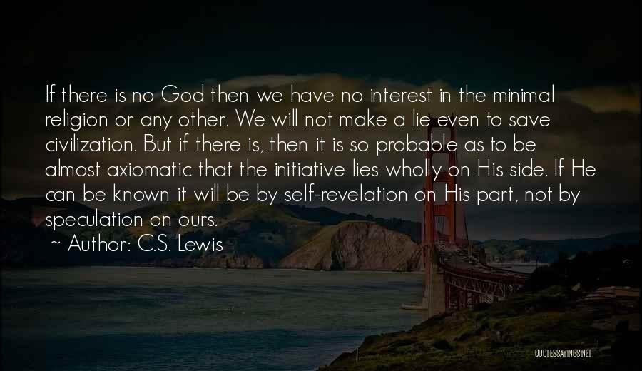 C.S. Lewis Quotes: If There Is No God Then We Have No Interest In The Minimal Religion Or Any Other. We Will Not