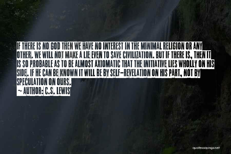 C.S. Lewis Quotes: If There Is No God Then We Have No Interest In The Minimal Religion Or Any Other. We Will Not