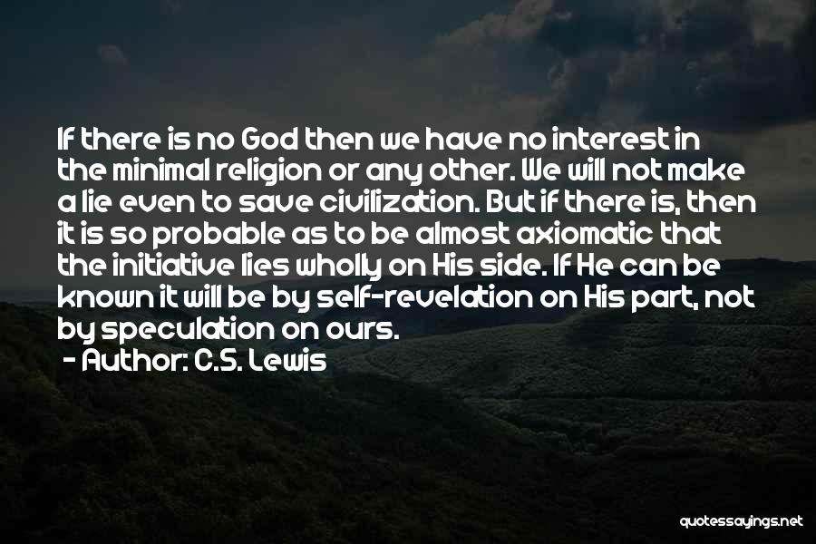 C.S. Lewis Quotes: If There Is No God Then We Have No Interest In The Minimal Religion Or Any Other. We Will Not