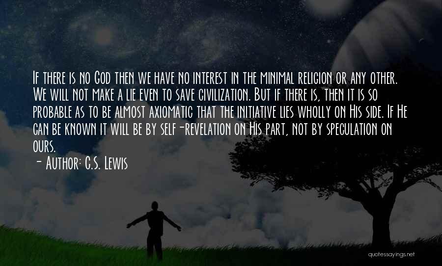 C.S. Lewis Quotes: If There Is No God Then We Have No Interest In The Minimal Religion Or Any Other. We Will Not