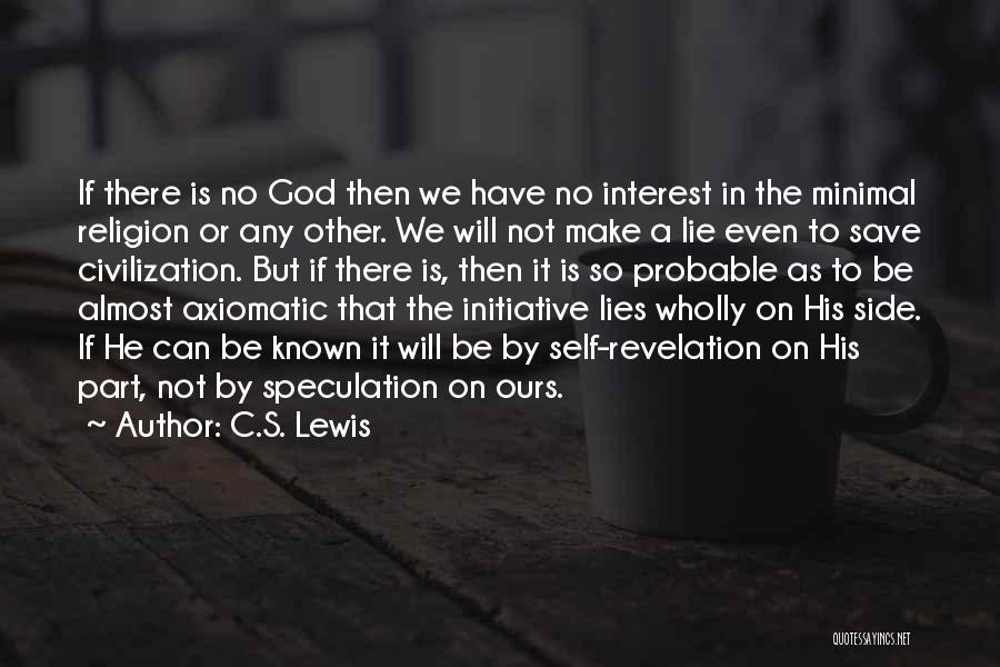 C.S. Lewis Quotes: If There Is No God Then We Have No Interest In The Minimal Religion Or Any Other. We Will Not