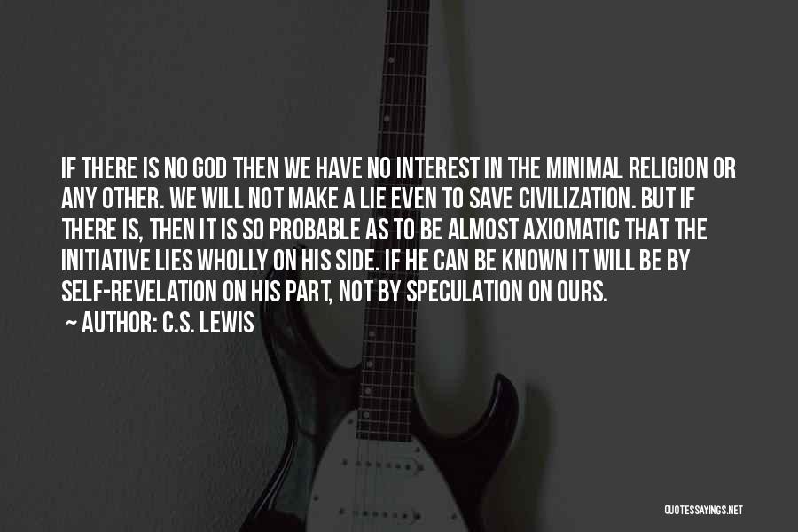 C.S. Lewis Quotes: If There Is No God Then We Have No Interest In The Minimal Religion Or Any Other. We Will Not