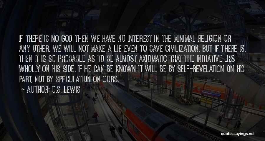 C.S. Lewis Quotes: If There Is No God Then We Have No Interest In The Minimal Religion Or Any Other. We Will Not