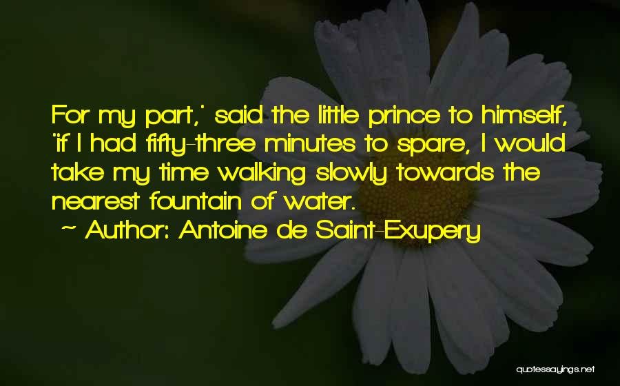 Antoine De Saint-Exupery Quotes: For My Part,' Said The Little Prince To Himself, 'if I Had Fifty-three Minutes To Spare, I Would Take My