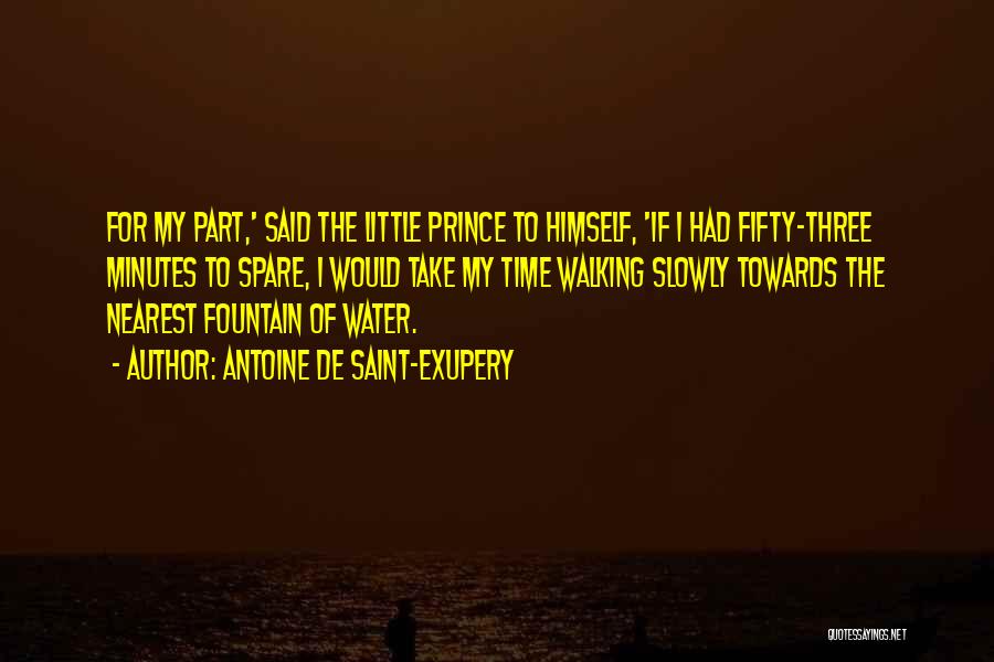 Antoine De Saint-Exupery Quotes: For My Part,' Said The Little Prince To Himself, 'if I Had Fifty-three Minutes To Spare, I Would Take My