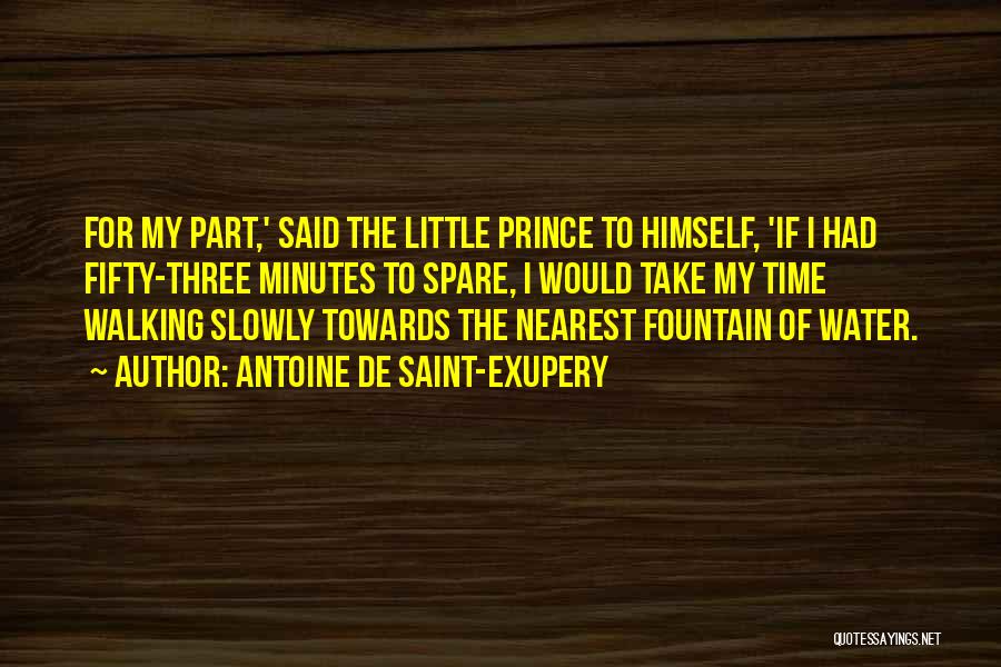 Antoine De Saint-Exupery Quotes: For My Part,' Said The Little Prince To Himself, 'if I Had Fifty-three Minutes To Spare, I Would Take My
