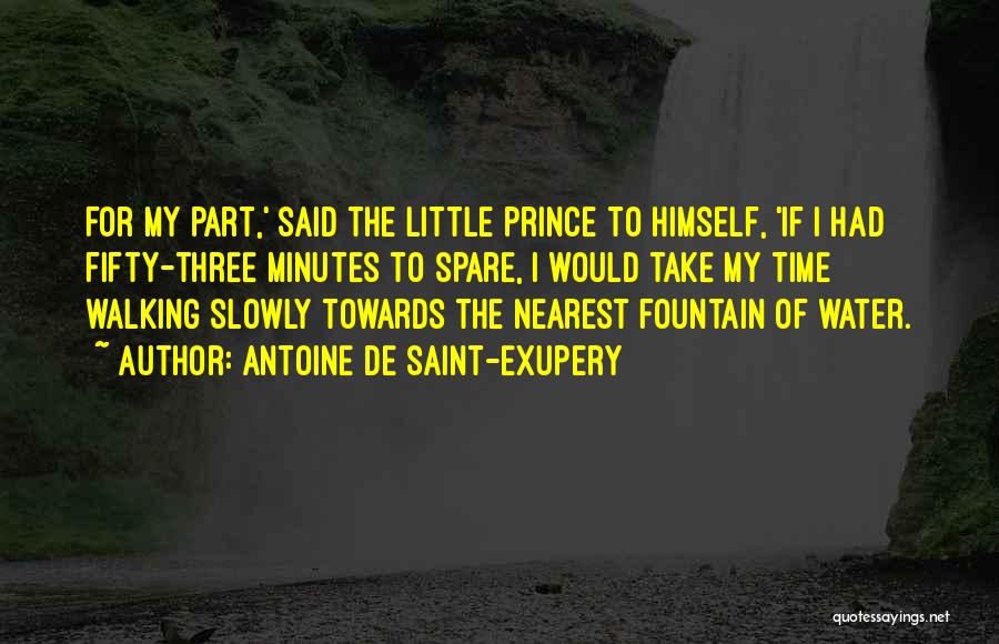 Antoine De Saint-Exupery Quotes: For My Part,' Said The Little Prince To Himself, 'if I Had Fifty-three Minutes To Spare, I Would Take My