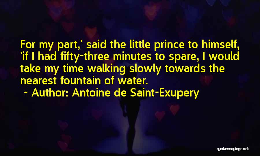 Antoine De Saint-Exupery Quotes: For My Part,' Said The Little Prince To Himself, 'if I Had Fifty-three Minutes To Spare, I Would Take My