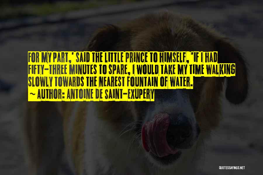 Antoine De Saint-Exupery Quotes: For My Part,' Said The Little Prince To Himself, 'if I Had Fifty-three Minutes To Spare, I Would Take My