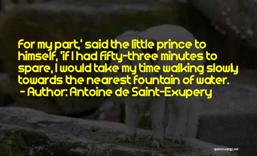 Antoine De Saint-Exupery Quotes: For My Part,' Said The Little Prince To Himself, 'if I Had Fifty-three Minutes To Spare, I Would Take My