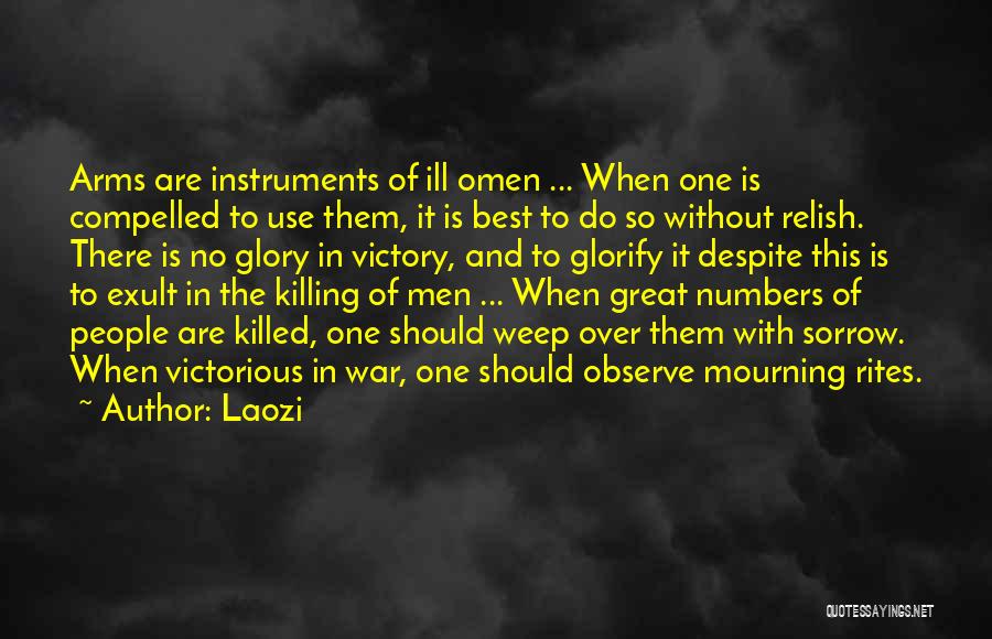 Laozi Quotes: Arms Are Instruments Of Ill Omen ... When One Is Compelled To Use Them, It Is Best To Do So