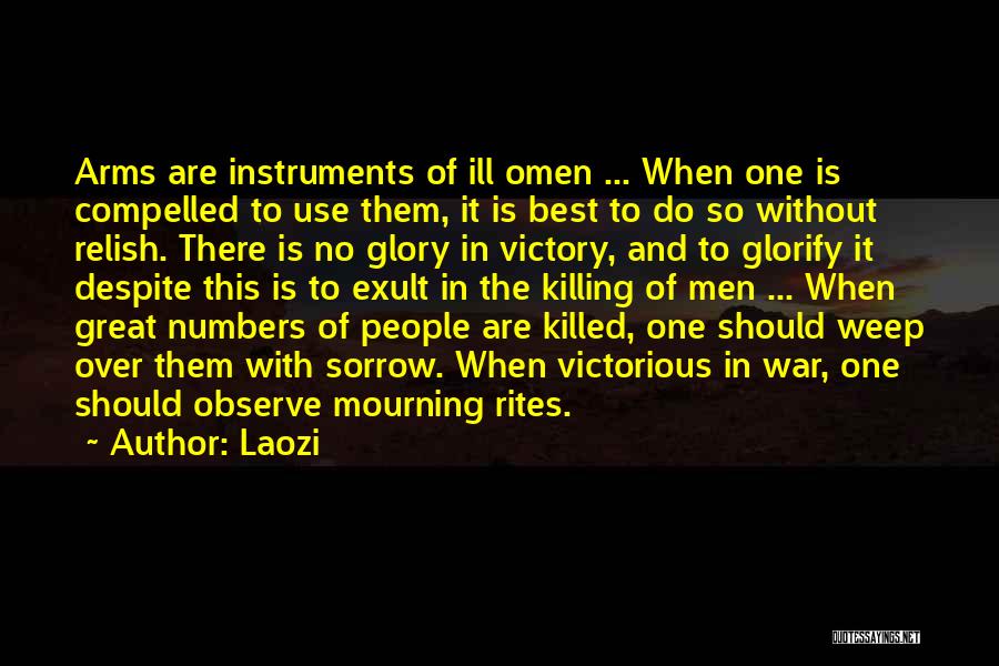 Laozi Quotes: Arms Are Instruments Of Ill Omen ... When One Is Compelled To Use Them, It Is Best To Do So