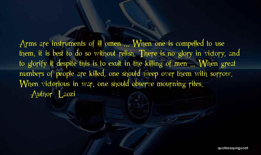 Laozi Quotes: Arms Are Instruments Of Ill Omen ... When One Is Compelled To Use Them, It Is Best To Do So