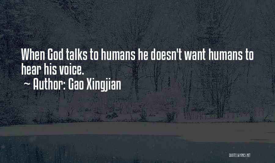 Gao Xingjian Quotes: When God Talks To Humans He Doesn't Want Humans To Hear His Voice.