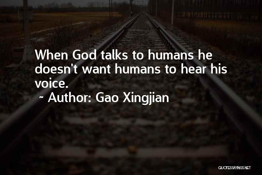 Gao Xingjian Quotes: When God Talks To Humans He Doesn't Want Humans To Hear His Voice.