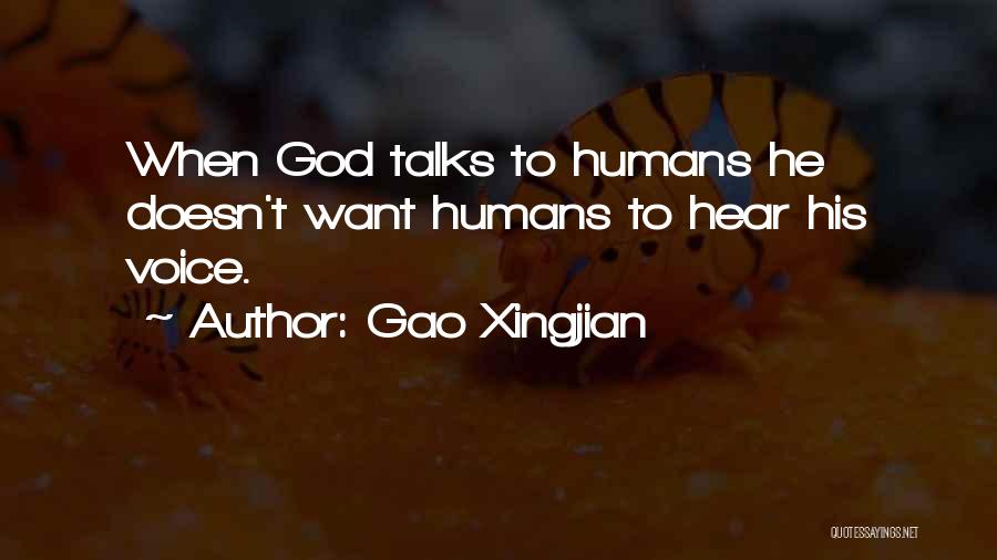 Gao Xingjian Quotes: When God Talks To Humans He Doesn't Want Humans To Hear His Voice.