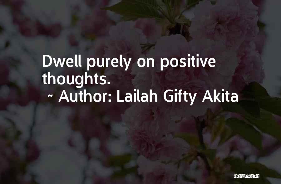 Lailah Gifty Akita Quotes: Dwell Purely On Positive Thoughts.
