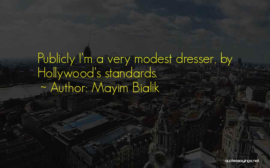 Mayim Bialik Quotes: Publicly I'm A Very Modest Dresser, By Hollywood's Standards.