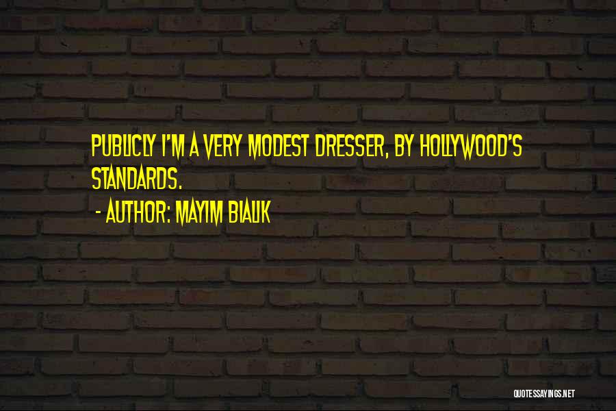 Mayim Bialik Quotes: Publicly I'm A Very Modest Dresser, By Hollywood's Standards.