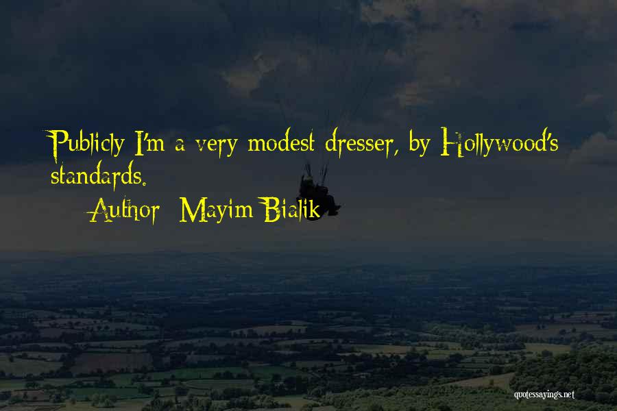 Mayim Bialik Quotes: Publicly I'm A Very Modest Dresser, By Hollywood's Standards.