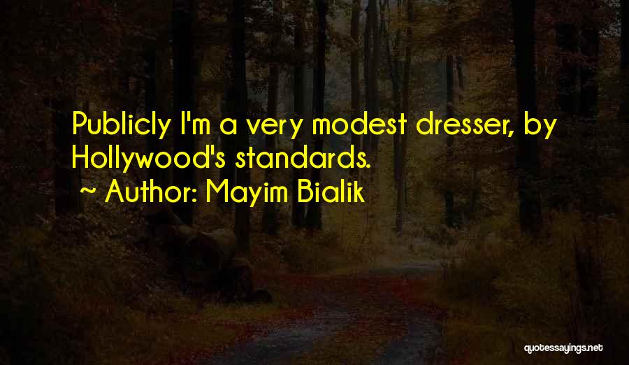 Mayim Bialik Quotes: Publicly I'm A Very Modest Dresser, By Hollywood's Standards.