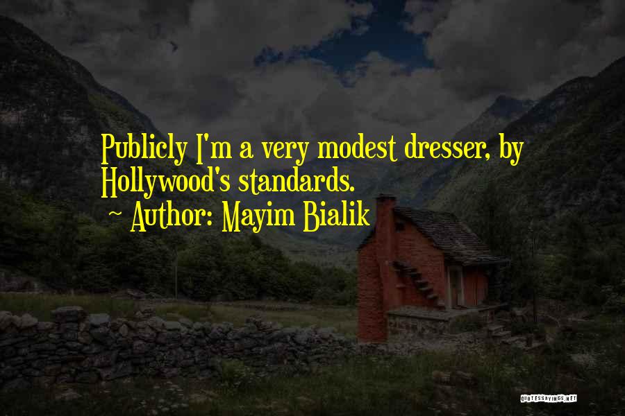 Mayim Bialik Quotes: Publicly I'm A Very Modest Dresser, By Hollywood's Standards.